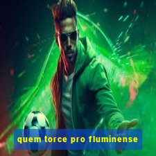 quem torce pro fluminense